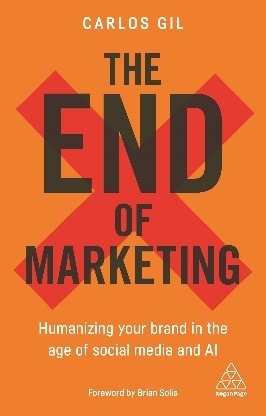 Amazon.fr - The End of Marketing: Humanizing Your Brand in the Age of Social Media and AI - Gil, Carlos - Livres
