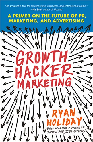 Growth Hacker Marketing: A Primer on the Future of PR, Marketing, and Advertising (English Edition) eBook : Holiday, Ryan: Amazon.fr: Boutique Kindle