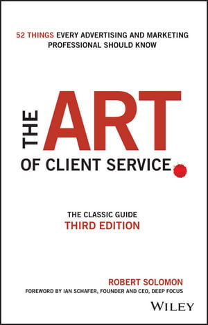 The Art of Client Service: The Classic Guide, Updated for Today's Marketers and Advertisers, 3rd Edition | Wiley