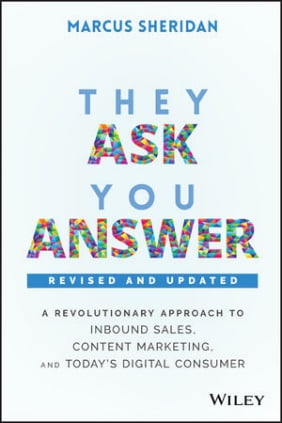 They Ask, You Answer: A Revolutionary Approach to Inbound Sales, Content Marketing, and Today's Digital Consumer, 2nd Edition, Revised and Updated | Wiley