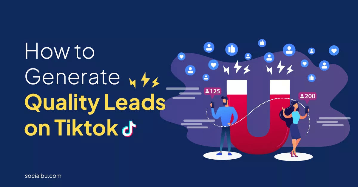 Generating Leads on TikTok The Ultimate Guide